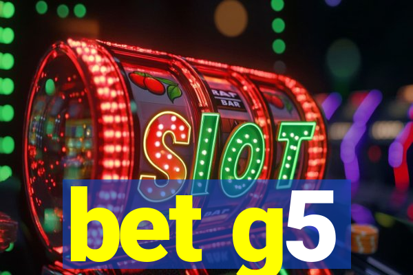 bet g5
